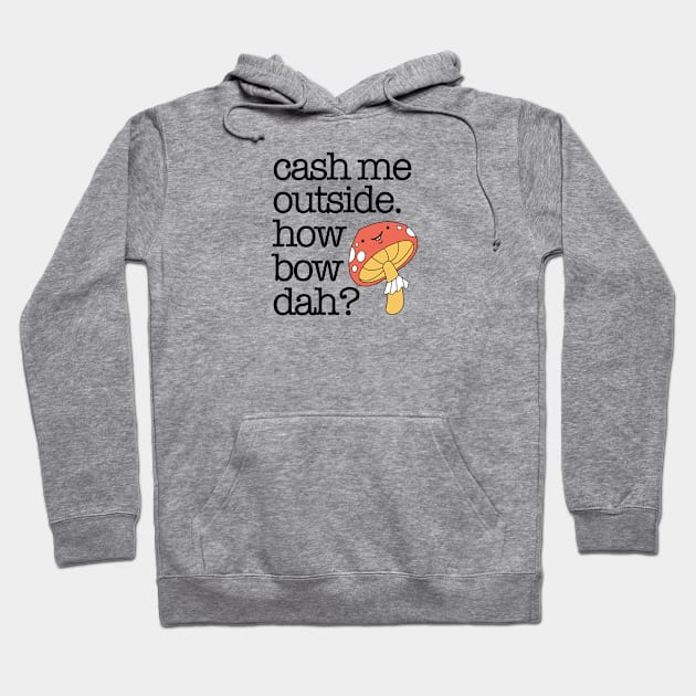 Cash Me Outside Hoodie by Friend Gate